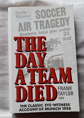 The Day A Team Died Frank Taylor 2003 Edition Paperback Munich Air Disaster • £1.25