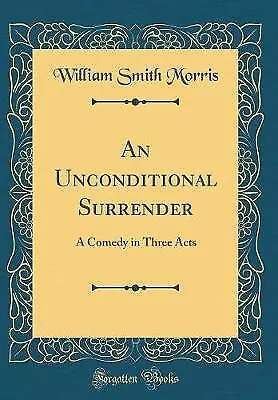 An Unconditional Surrender A Comedy In Three Acts • £19.90