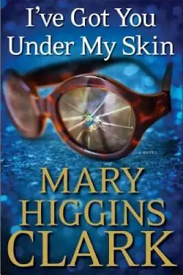 I've Got You Under My Skin: A Novel - Hardcover By Clark Mary Higgins - GOOD • $3.73