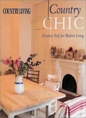 Country Living Country Chic: Country Style For Modern LivingLiz • £5.42