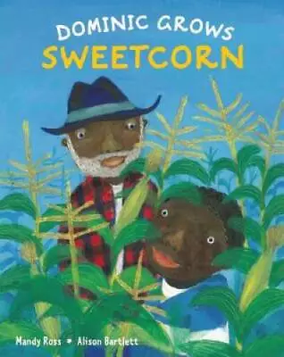 Dominic Grows Sweetcorn - Hardcover By Ross Mandy - GOOD • $8.87