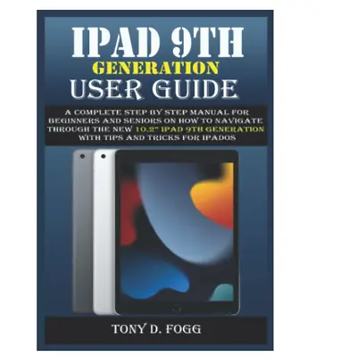 IPAD 9TH GENERATION USER GUIDE A Complete Step By Step Manual For Beginners A... • £14.99