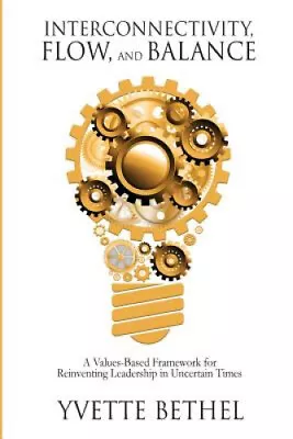 Interconnectivity Flow And Balance: A Values-Based Framework For Reinventing • $71.89