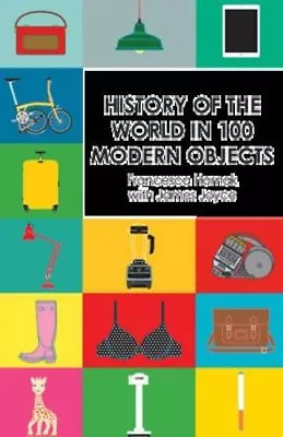 History Of The World In 100 Modern Objects: What Your Stuff Says About You By F • £3.48