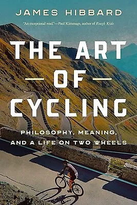 The Art Of Cycling: Philosophy Meaning And A Life On Two Wheels Hibbard James • $47.13