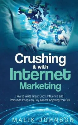 $35.02 • Buy Crushing It With Internet Marketing: How To Write Great Copy, Influence And