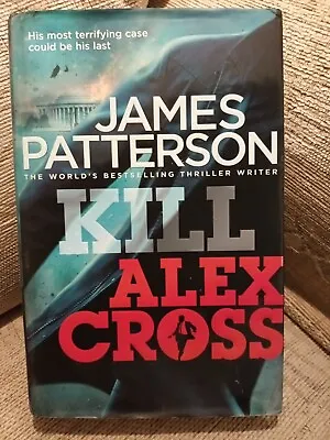 Alex Cross Novels: Kill Alex Cross By James Patterson (Hardback) Very Good Cond. • £2.95