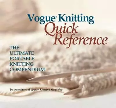 Vogue Knitting Quick Reference: The Ultimate Portable Knitting Compendium - GOOD • $3.78