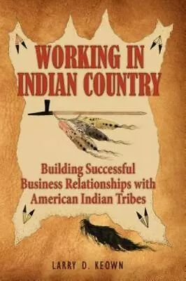 Working In Indian Country: Building Successful - Keown 9781936449002 Paperback • $6.74