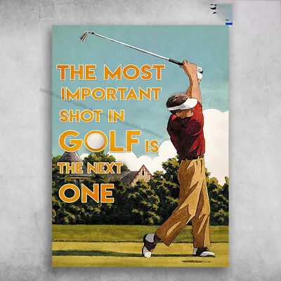 Golf Player Golf Poster - The Most Important Shot In Golf Is The Next One • $13.92