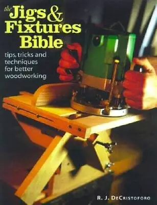 The Jigs & Fixtures Bible - Paperback By Decristoforo RJ - GOOD • $4.38