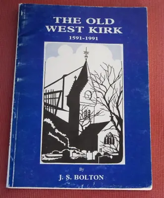 THE OLD WEST KIRK 1591 - 1991 J S BOLTON Greenock  PB • £10