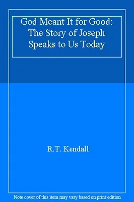 God Meant It For Good: The Story Of Joseph Speaks To Us Today-R.T. Kendall • £3.13