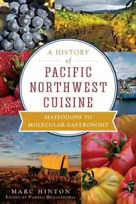 A History Of Pacific Northwest Cuisine: Mastodons To Molecular Gastronomy - GOOD • $6.68