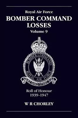 RAF Bomber Command Losses: Roll Of Honour 1939-1947 V. 9 By W R Chorley NEW Bo • £16.69