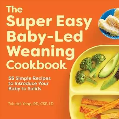 Super Easy Baby-Led Weaning Cookbook 55 Simple Recipes To Intro... 9781648764257 • £10