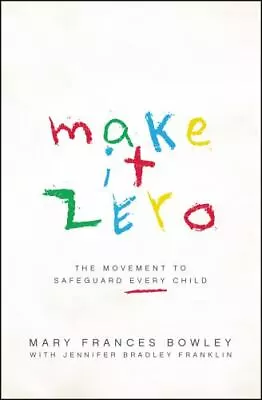 Make It Zero: The Movement To Safeguard Every Child  Bowley Mary Frances • $3.77