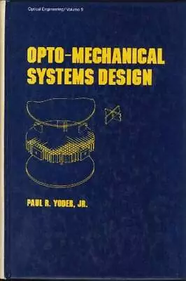 Opto-Mechanical Systems Design (Optical Engineering Series) - Hardcover - GOOD • $38.94