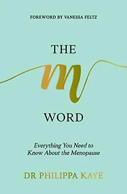 The M Word: Everything You Need To Know About The MenopauseDr. Philippa Kaye • £2.68