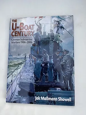 THE U-BOAT CENTURY GERMAN SUBMARINE WARFARE 1906-2006 Showell 2006 1st HB Ex.Con • £4.99