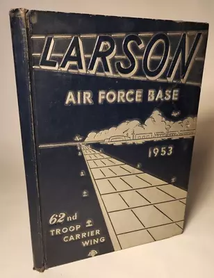 Larson Air Force Base 1953 Annual Book Yearbook 62nd Carrier Wing Moses Lake Wa • $89.99