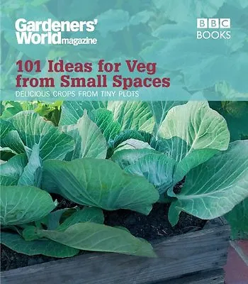 Gardeners' World: 101 Ideas For Veg From Small Spaces By Jane Moore • £2.51