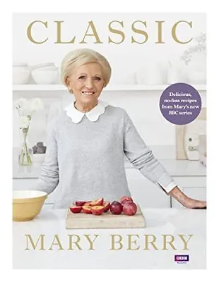 Classic: Delicious No-fuss Recipes From Mary� S New BBC Series By Berry Mary • £3.59