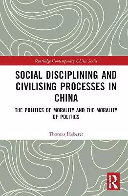 Social Disciplining And Civilising Processes In China: The Politics Of Morality  • $220.88