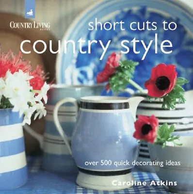 COUNTRY LIVING SHORT CUTS COUNTRY S By Atkins Caroline Paperback Book The Cheap • £4.49