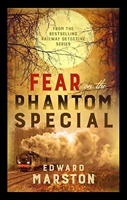 Fear On The Phantom Special: Dark Deeds For The Railway Det... By Edward Marston • £3.59