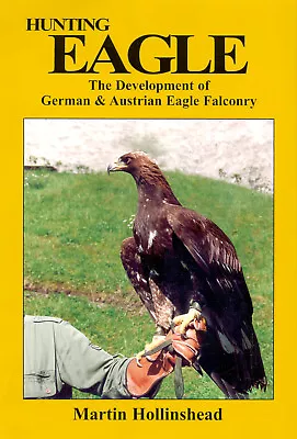 HOLLINSHEAD FALCONRY AND HAWKING BOOK HUNTING EAGLE GOLDEN EAGLES Hardback NEW • £38.45