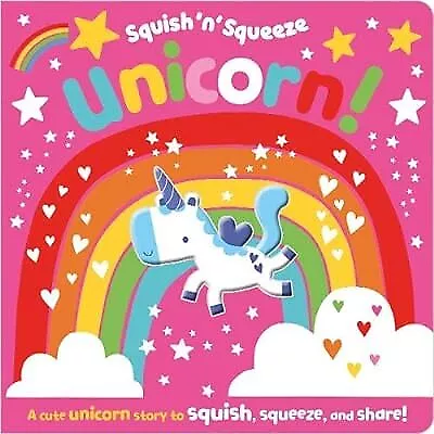 Squish N Squeeze Unicorn! (board Book With Squishy) Rosie Greening & Make Belie • $12.51