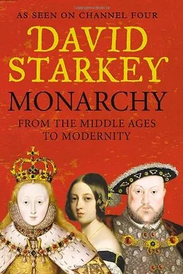 Monarchy: From The Middle Ages To Modernity By David Starkey • £3.48