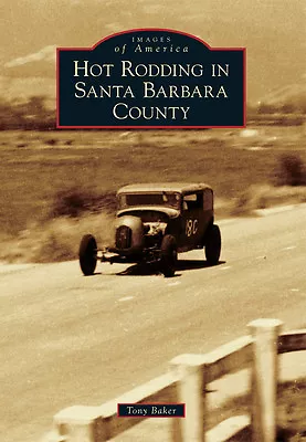 Hot Rodding In Santa Barbara County California Images Of America Paperback • $16.24