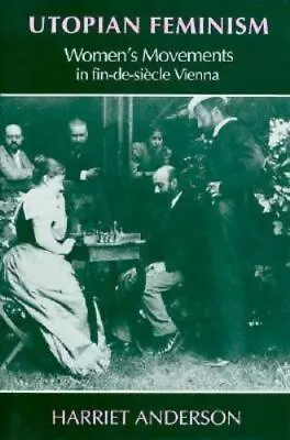 Utopian Feminism: Women`s Movements In Fin-de-Siecle Vienna Anderson Harriet  • $15.09