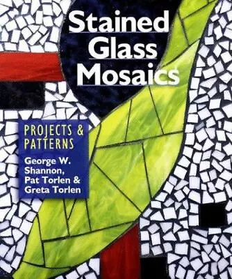 Stained Glass Mosaics: Projects & Patterns - Shannon 1895569338 Hardcover • $7.68