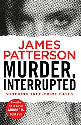 Murder Interrupted: (Murder Is Forever: Volume 1) By James Patterson • £2.51