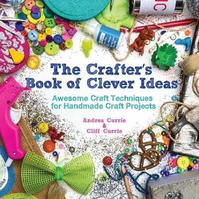 The Crafter's Book Of Clever Ideas: Awesome Craft Techniques For Handmade... • $5.88