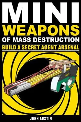 Mini Weapons Of Mass Destruction: Build A Secret Agent Arsenal (2) Austin John • $5.79