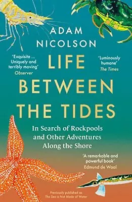 Life Between The Tides: In Search Of Rockpools And Other Adventu • £3.25