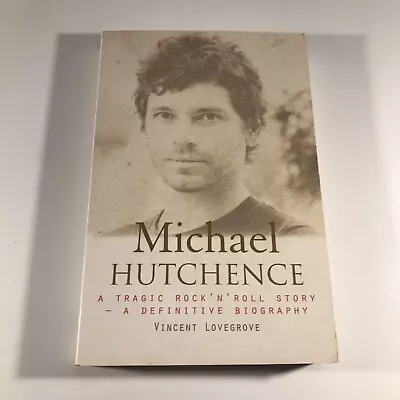 Michael Hutchence By Vincent Lovegrove - A Definitive Biography Paperback Book • $12.95