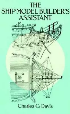 The Ship Model Builder's Assistant - Paperback By Davis Charles G. - GOOD • $6.37