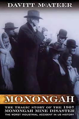 Monongah: The Tragic Story Of The 1907 Monongah Mine Disaster: The Worst Indu<| • £24.87