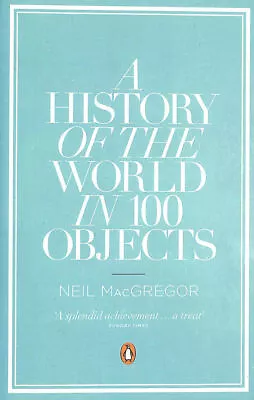 A History Of The World In 100 Objects By Neil MacGregor • £6.24