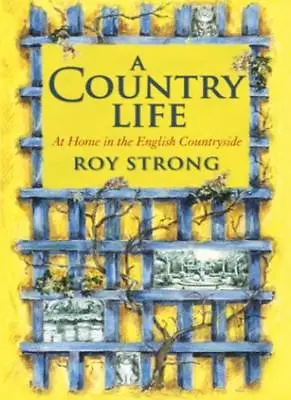 A Country Life: At Home In The English CountrysideRoy StrongJulia Trevelyan O • £2.35