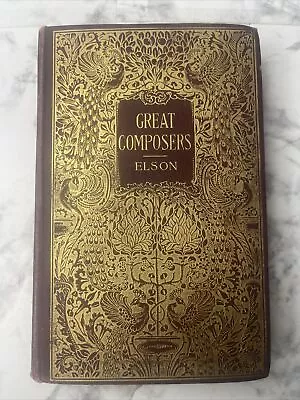 The Great Composers And Their Work By Louis C. Elson Illustrated 1898 Antique. • $6.99