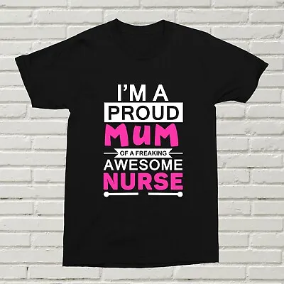 I'm A Proud Mum Of An Awesome Nurse T-Shirt Gift Present For Her NHS XMAS BDAY • £11.99