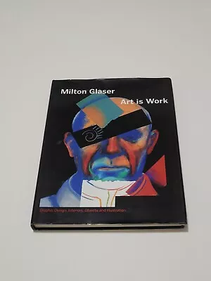 Art Is Work Graphic Design By Milton Glaser 1st Edition Hardcover 2000 NYC • $50.96