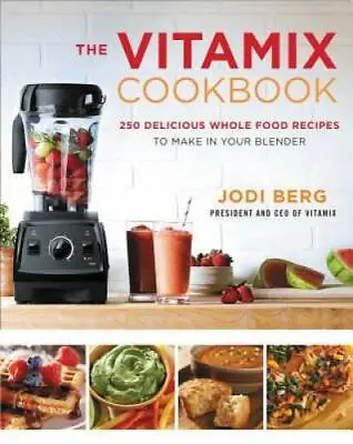 The Vitamix Cookbook: 250 Delicious Whole Food Recipes To Make In Your  - GOOD • $7.95