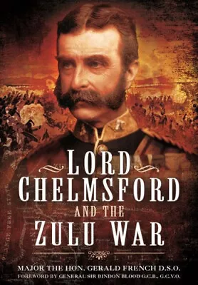 Lord Chelmsford And The Zulu War By French Gerald • £21.25